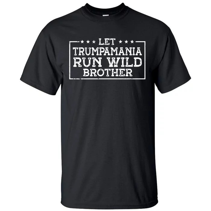 Let Trumpamania Run Wild Brother Trump 2024 Republican Tall T-Shirt