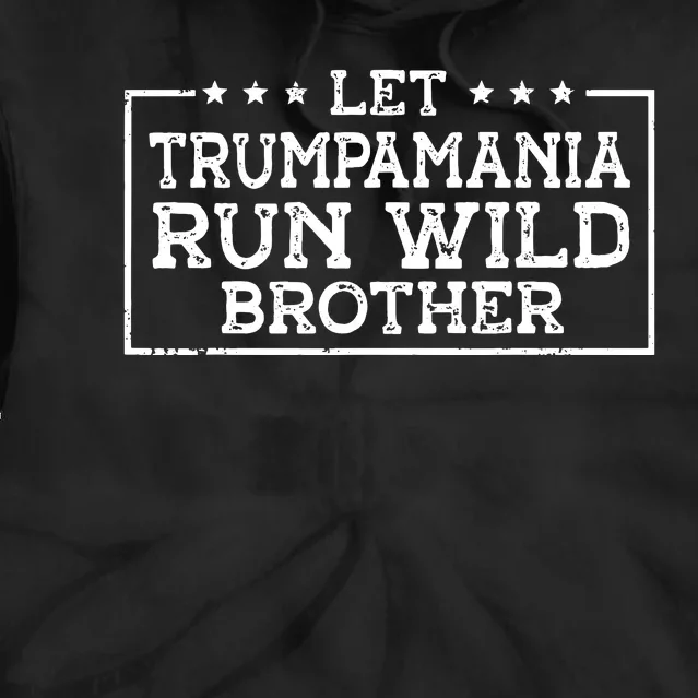 Let Trumpamania Run Wild Brother Trump 2024 Republican Tie Dye Hoodie