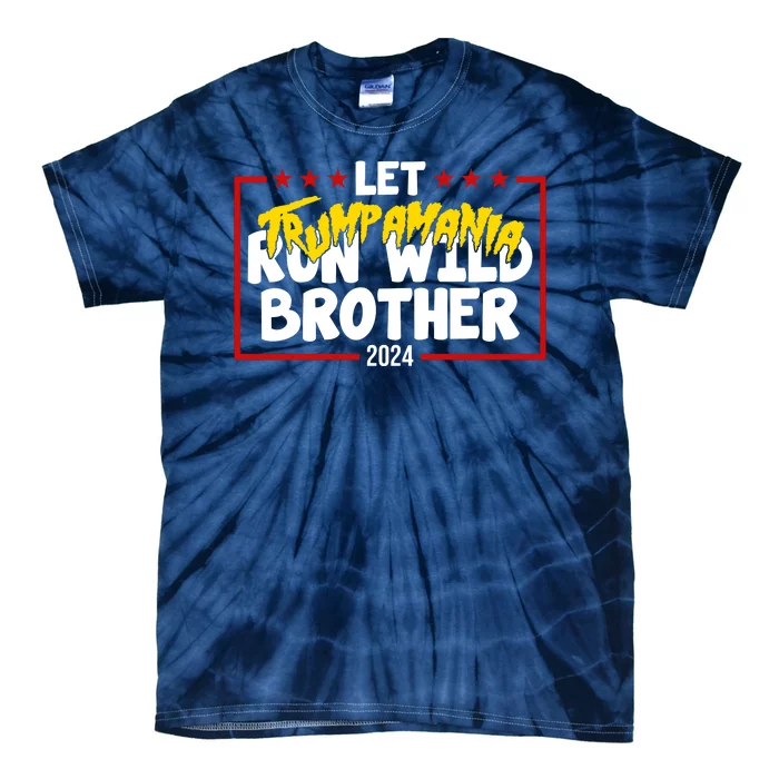 Let Trumpamania Run Wild Brother Trump 2024 Tie-Dye T-Shirt