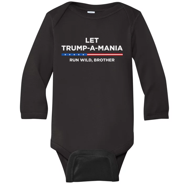 Let Trumpamania Run Wild Brother Trumpamania Trump 2024 Baby Long Sleeve Bodysuit