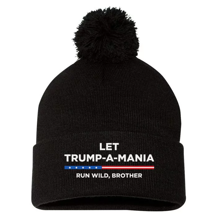 Let Trumpamania Run Wild Brother Trumpamania Trump 2024 Pom Pom 12in Knit Beanie