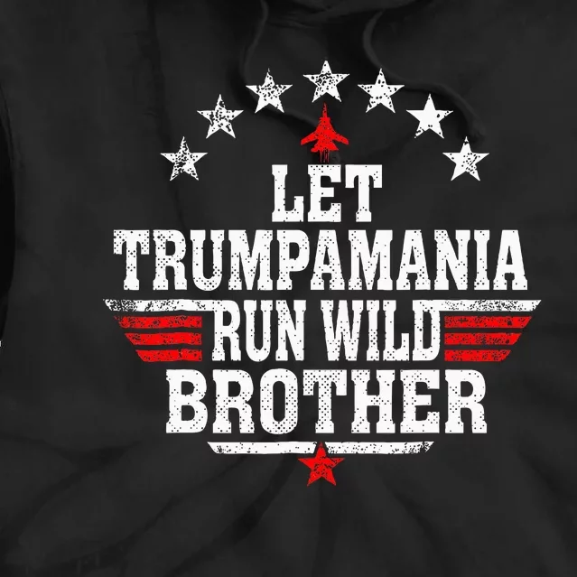 Let Trumpamania Run Wild Brother Trump 2024 Political Copy Tie Dye Hoodie