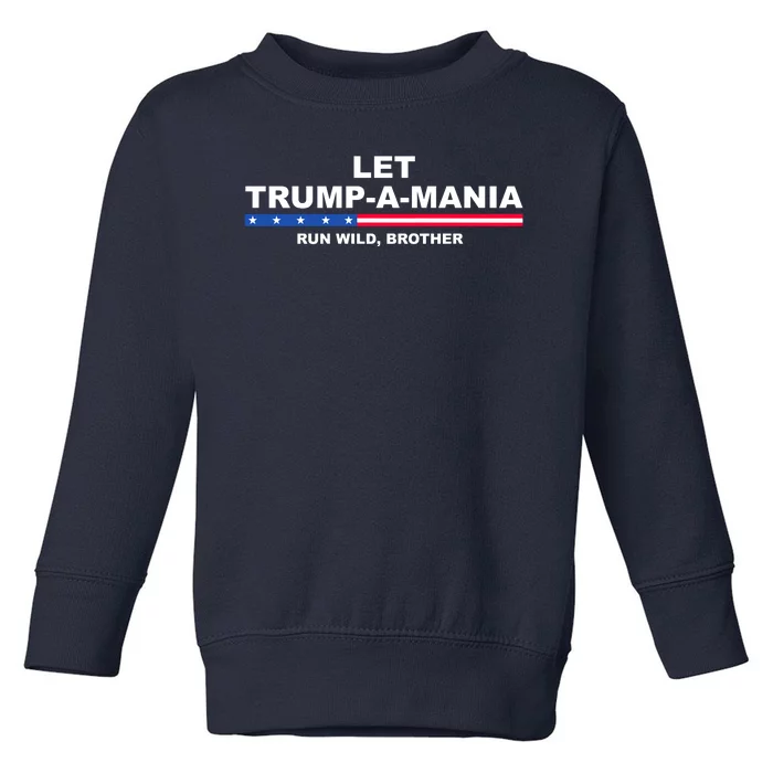 Let Trumpamania Run Wild Brother Pro Donald Trump Toddler Sweatshirt