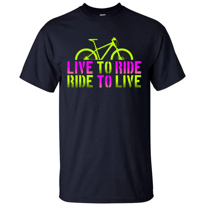 Live To Ride Ride To Live Bike Tall T-Shirt