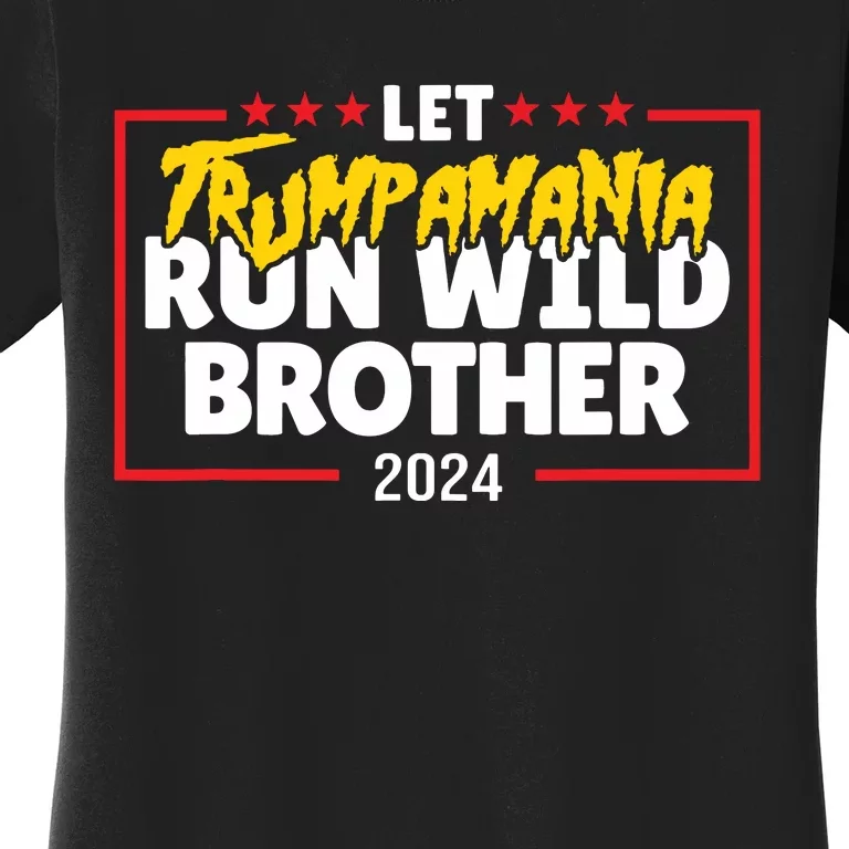 Let Trumpamania Run Wild Brother Trump 2024 Women's T-Shirt