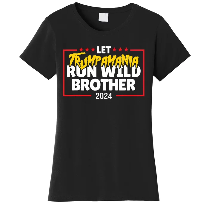 Let Trumpamania Run Wild Brother Trump 2024 Women's T-Shirt