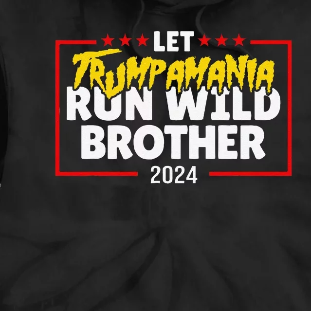 Let Trumpamania Run Wild Brother Trump 2024 Tie Dye Hoodie