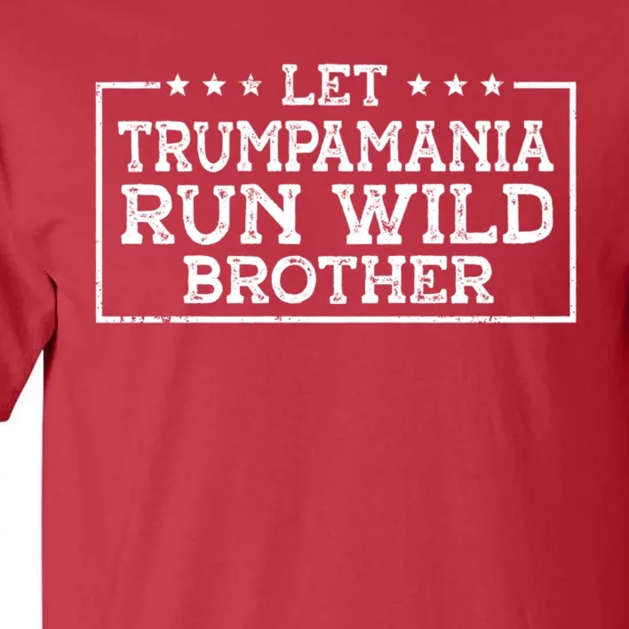 Let Trumpamania Run Wild Brother Trump 2024 Republican Tall T-Shirt