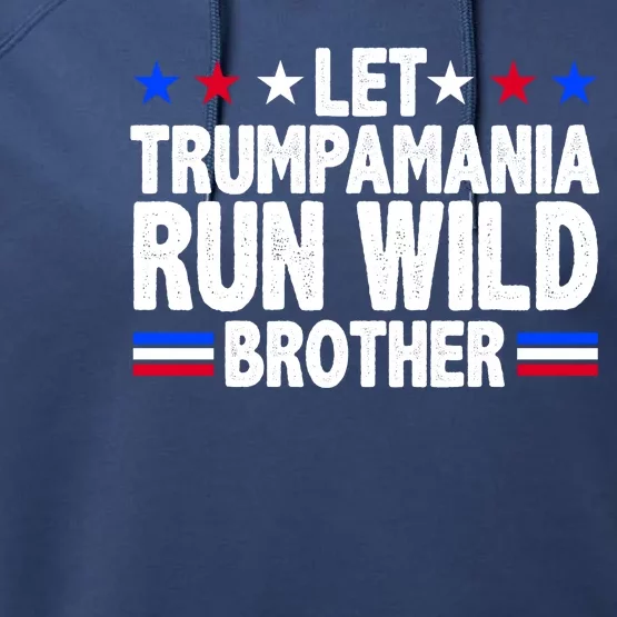 Let Trumpamania Run Wild Brother Pro Trump Performance Fleece Hoodie