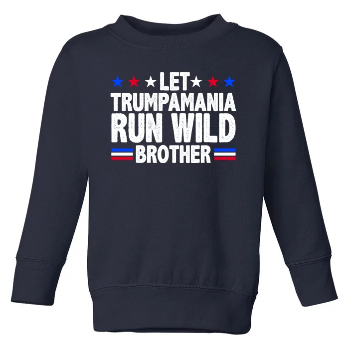 Let Trumpamania Run Wild Brother Pro Trump Toddler Sweatshirt