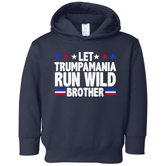 Let Trumpamania Run Wild Brother Pro Trump Toddler Hoodie