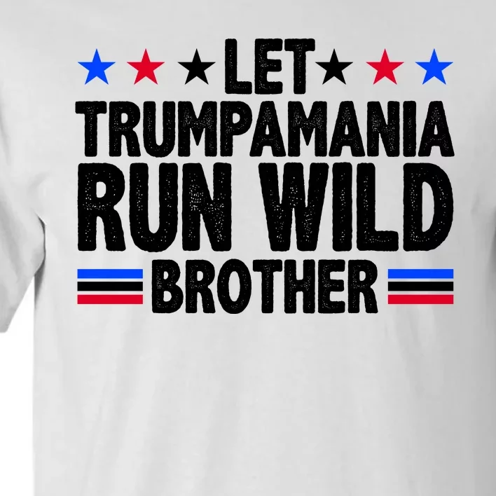 Let Trumpamania Run Wild Brother Pro Trump Tall T-Shirt