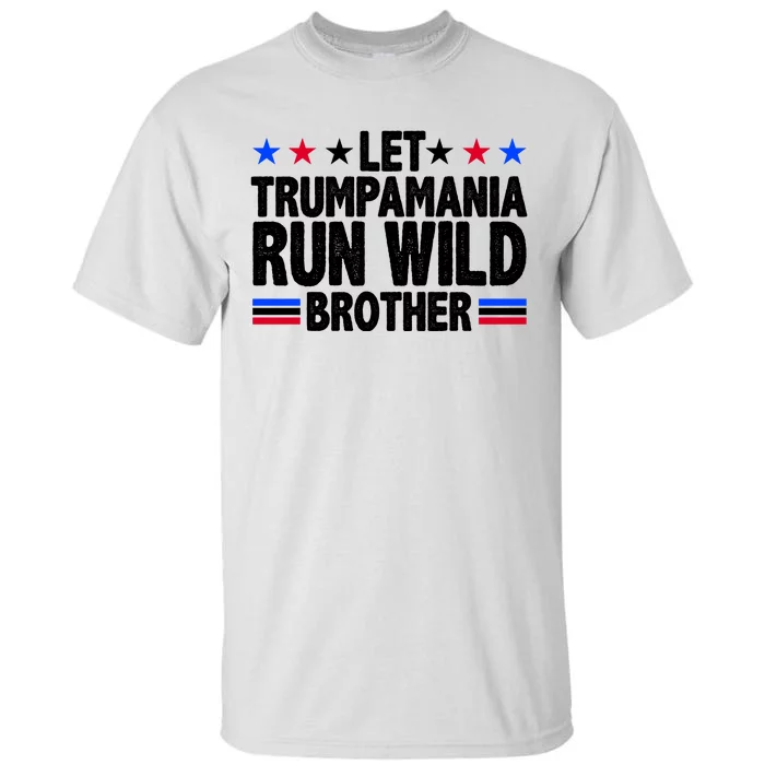 Let Trumpamania Run Wild Brother Pro Trump Tall T-Shirt