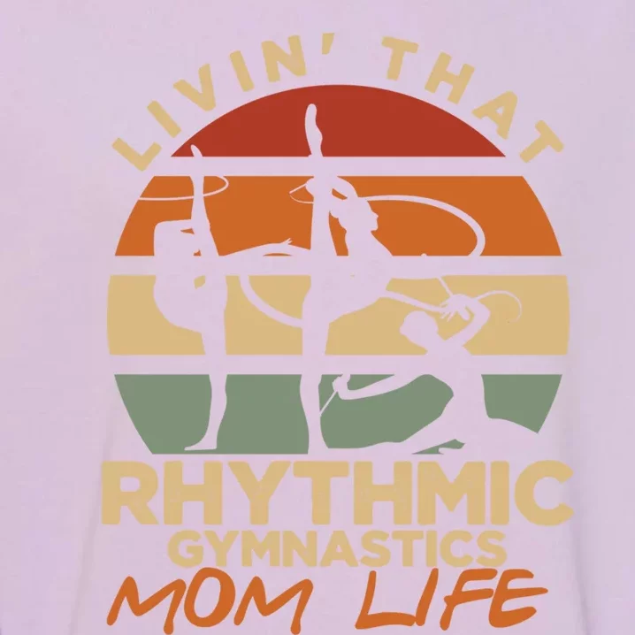 Livin That Rhythmic Gymnastics Mom Life Artistic Gymnast Cool Gift Garment-Dyed Sweatshirt