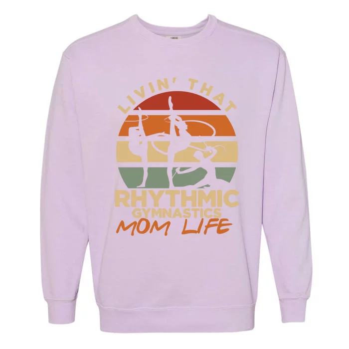 Livin That Rhythmic Gymnastics Mom Life Artistic Gymnast Cool Gift Garment-Dyed Sweatshirt