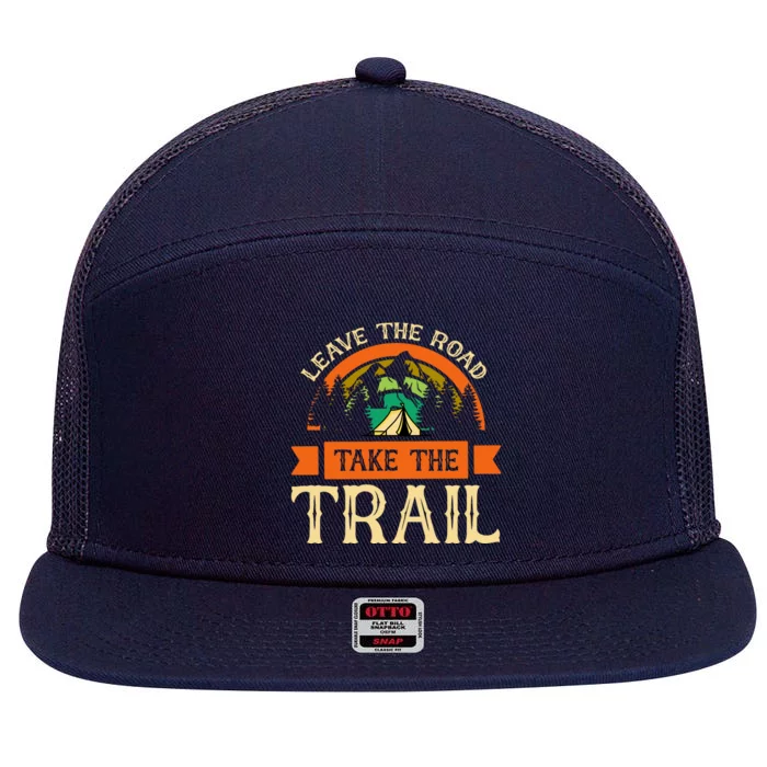 Leave The Road Take The Trail Camp Site Gift Funny Camping 7 Panel Mesh Trucker Snapback Hat