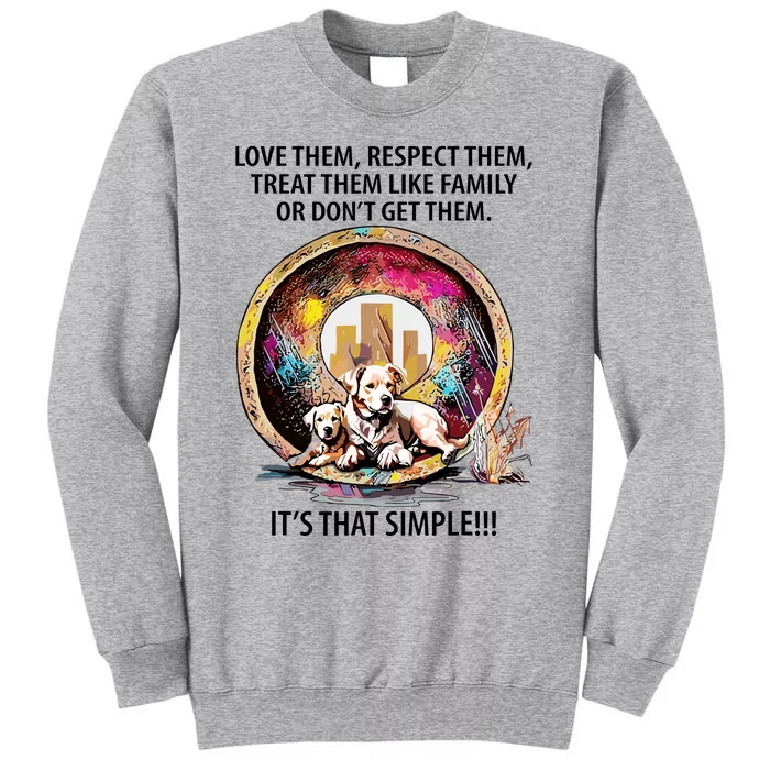 Love Them Respect Them Treat Them Like Family ItS That Simple Tall Sweatshirt