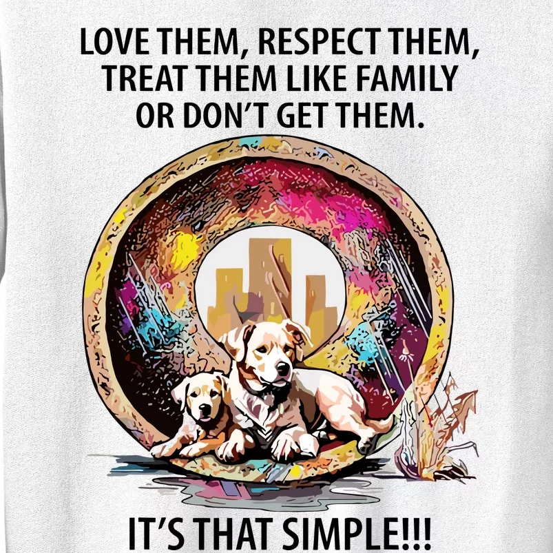 Love Them Respect Them Treat Them Like Family ItS That Simple Sweatshirt