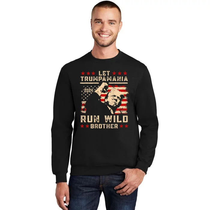 Let Trumpamania Run Wild Trump 45 47 Political Trumpamania Tall Sweatshirt