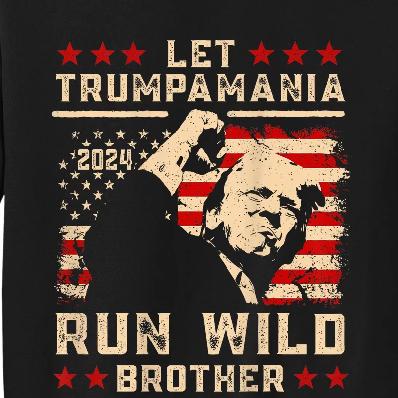 Let Trumpamania Run Wild Trump 45 47 Political Trumpamania Tall Sweatshirt