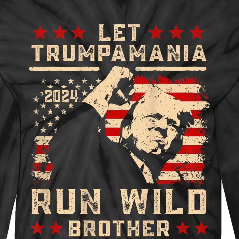 Let Trumpamania Run Wild Trump 45 47 Political Trumpamania Tie-Dye Long Sleeve Shirt