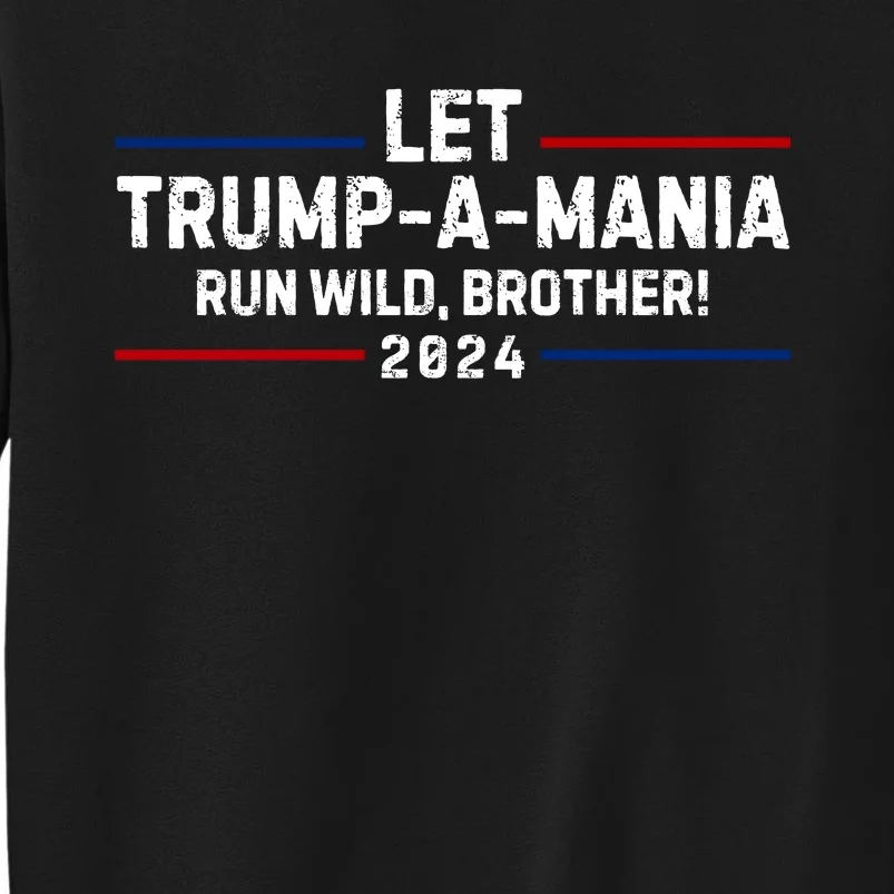 Let Trumpamania Run Wild Brother Sweatshirt