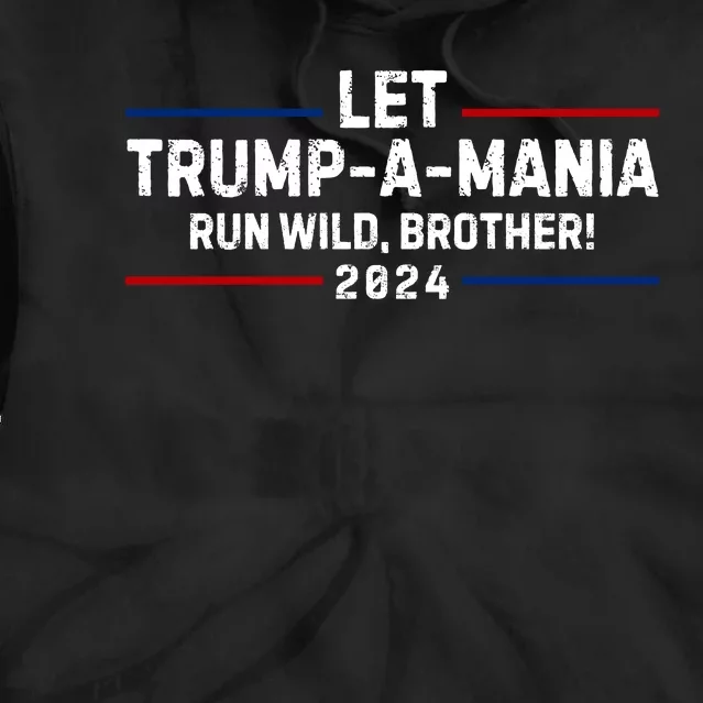 Let Trumpamania Run Wild Brother Tie Dye Hoodie