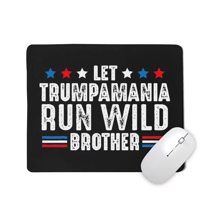 Let Trumpamania Run Wild Brother Mousepad