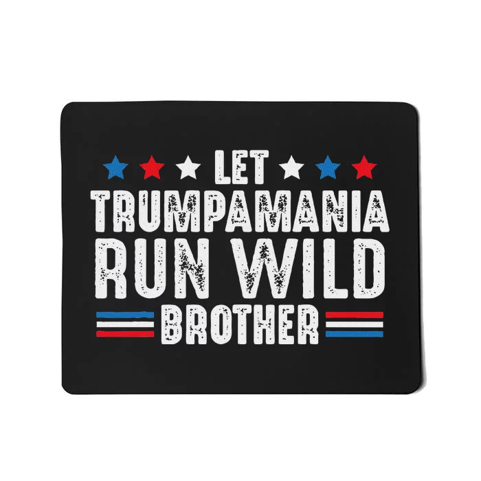 Let Trumpamania Run Wild Brother Mousepad