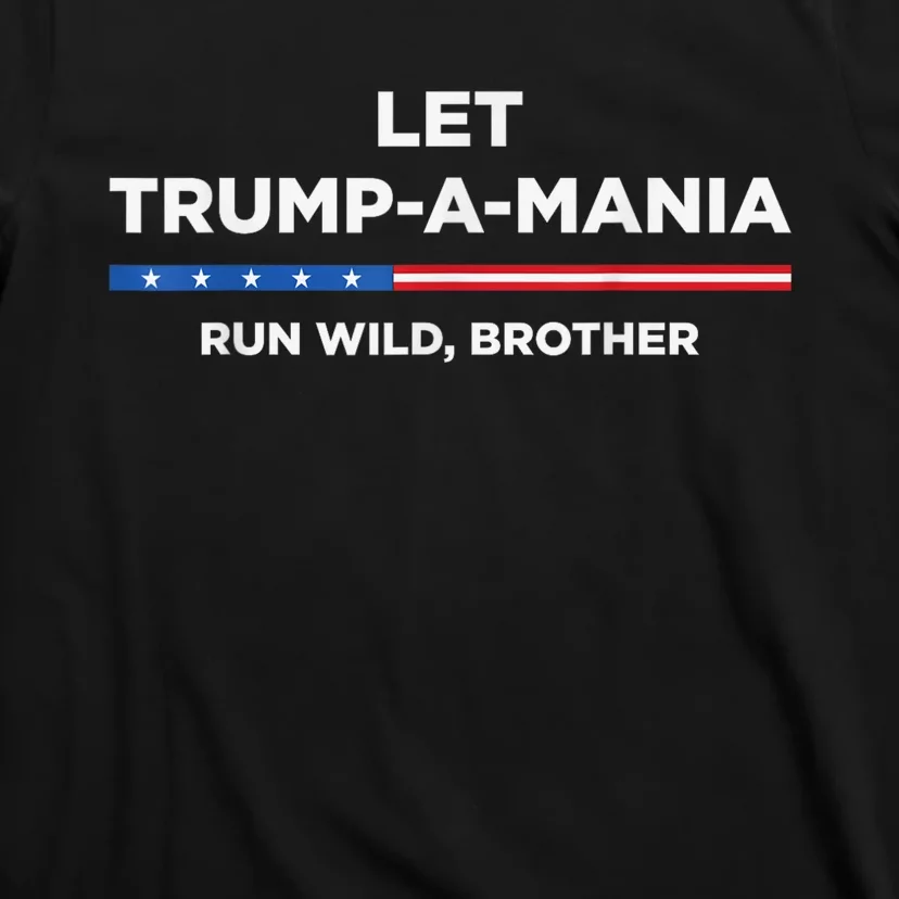 Let Trumpamania Run Wild Brother Trump 2024 T-Shirt