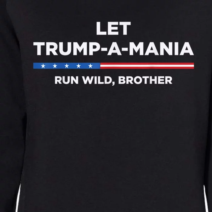 Let Trumpamania Run Wild Brother Trump 2024 Womens California Wash Sweatshirt