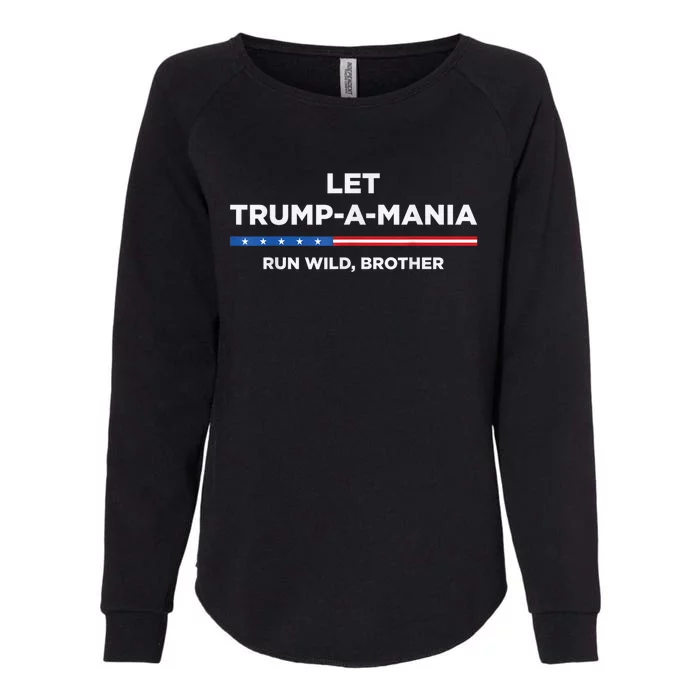 Let Trumpamania Run Wild Brother Trump 2024 Womens California Wash Sweatshirt