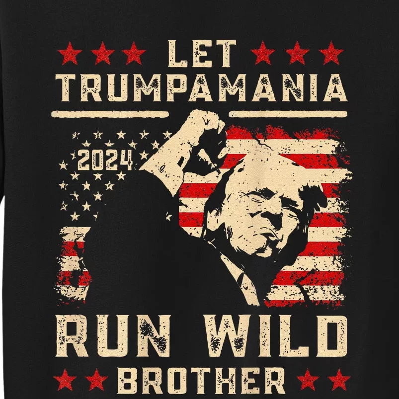 Let Trumpamania Run Wild Trump 45 47 Political Trumpamania Gift Tall Sweatshirt