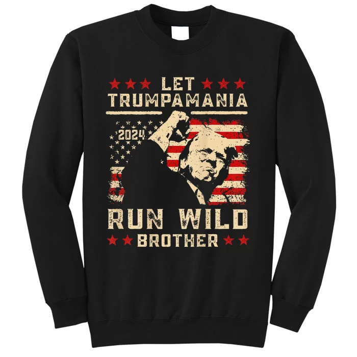 Let Trumpamania Run Wild Trump 45 47 Political Trumpamania Gift Tall Sweatshirt