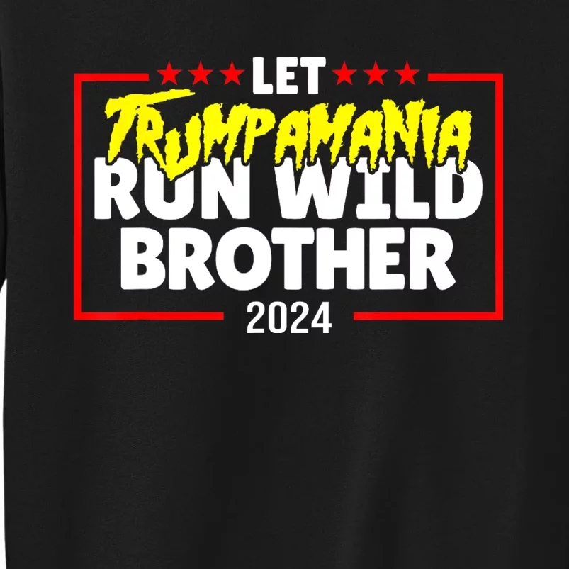 Let Trumpamania Run Wild Brother Trump 2024 Sweatshirt