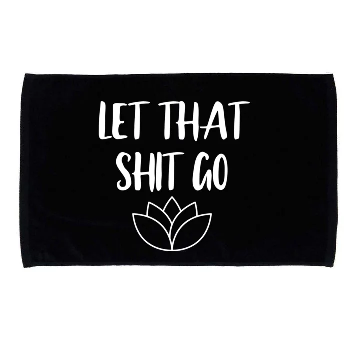 Let That Shit Go Cute Yoga Clothes Funny Funny Gift Microfiber Hand Towel