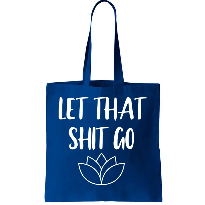 Let That Shit Go Cute Yoga Clothes Funny Funny Gift Tote Bag