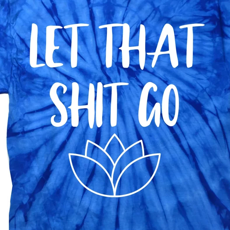 Let That Shit Go Cute Yoga Clothes Funny Funny Gift Tie-Dye T-Shirt