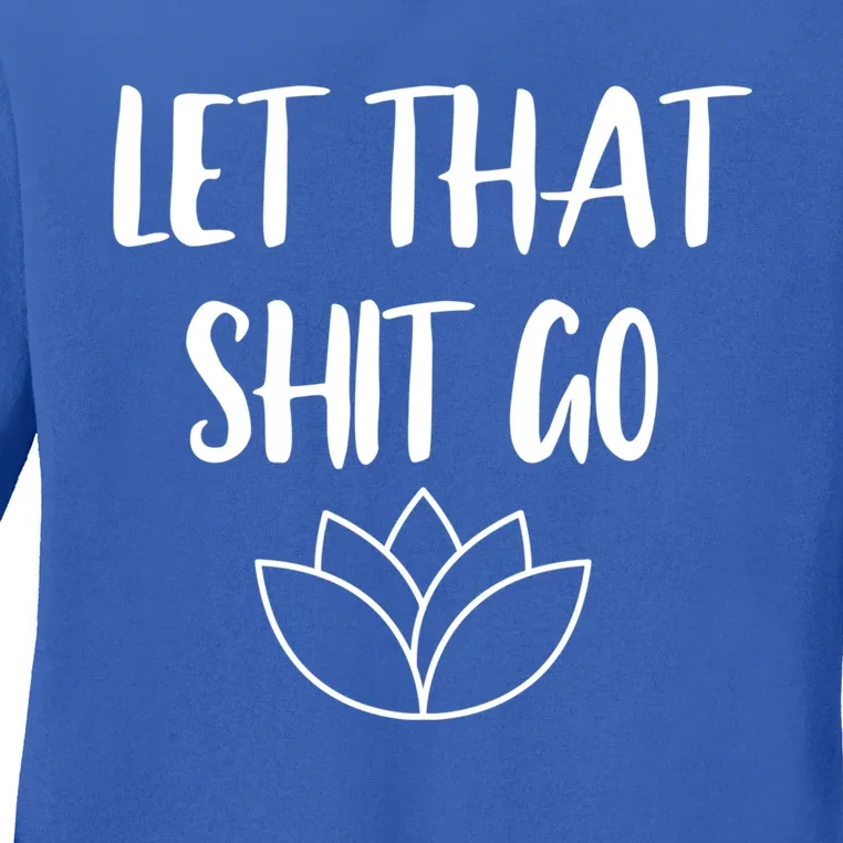 Let That Shit Go Cute Yoga Clothes Funny Funny Gift Ladies Long Sleeve Shirt