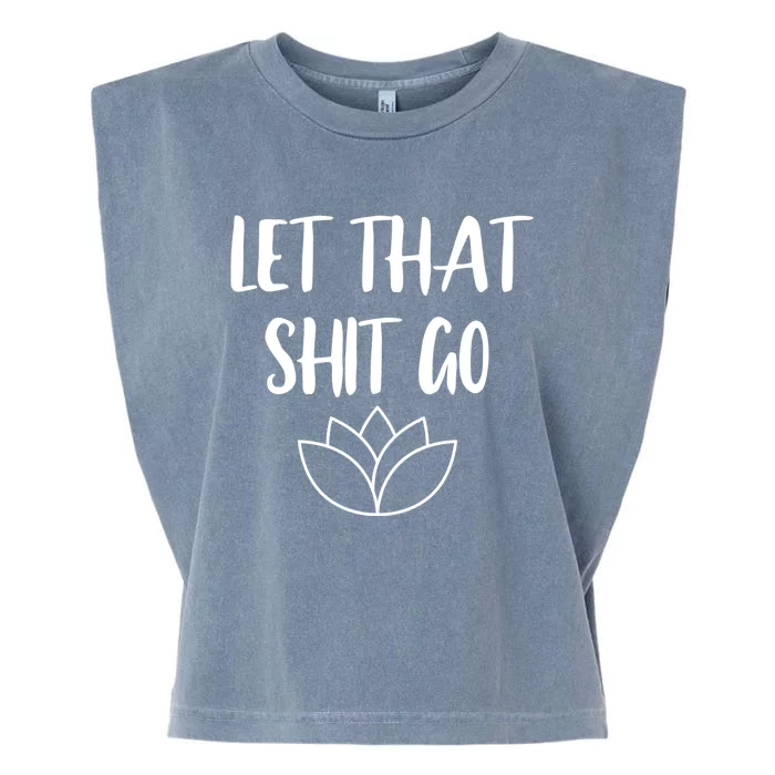 Let That Shit Go Cute Yoga Clothes Funny Funny Gift Garment-Dyed Women's Muscle Tee