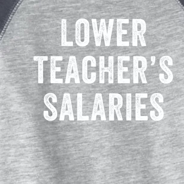 Lower Teacher Salaries Meaningful Gift Toddler Fine Jersey T-Shirt