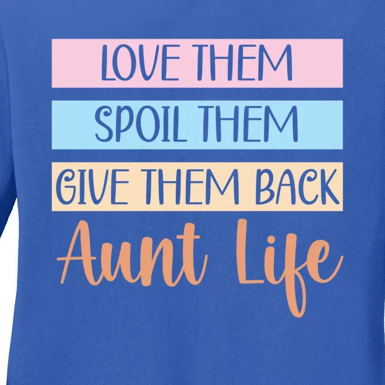 Love Them Spoil Them Give Them Back Aunt Life Auntie Gift Ladies Long Sleeve Shirt