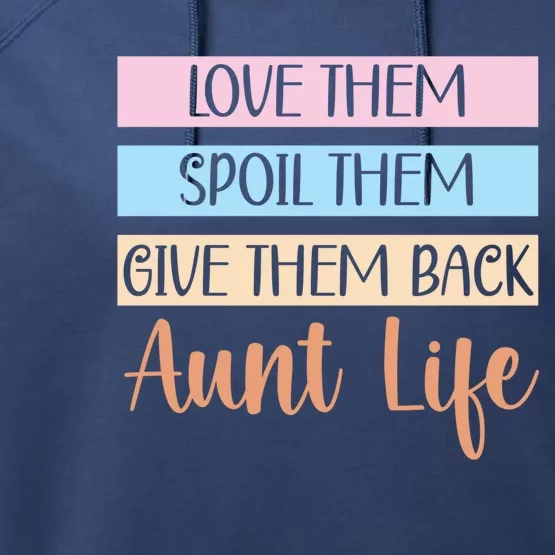 Love Them Spoil Them Give Them Back Aunt Life Auntie Gift Performance Fleece Hoodie