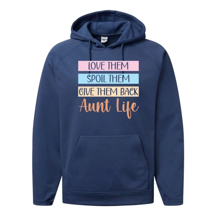 Love Them Spoil Them Give Them Back Aunt Life Auntie Gift Performance Fleece Hoodie