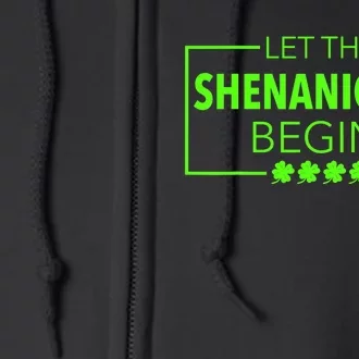 Let The Shenanigans Begin Funny St. Patricks Day Full Zip Hoodie