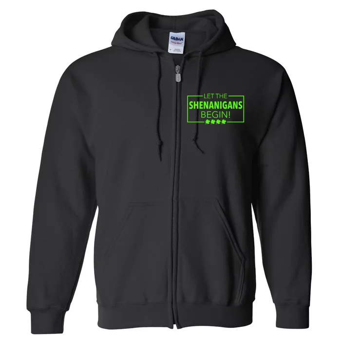 Let The Shenanigans Begin Funny St. Patricks Day Full Zip Hoodie