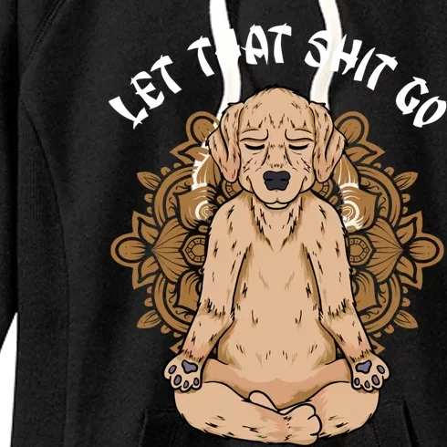 Let That Shit Go Dog Design Funny Puppy Lovers Namaste Yoga Gift Women's Fleece Hoodie