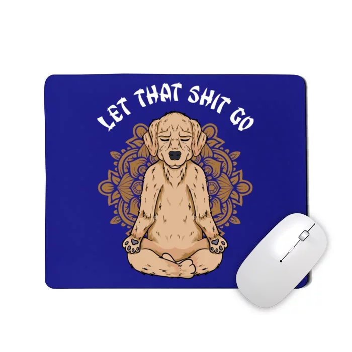 Let That Shit Go Dog Design Funny Puppy Lovers Namaste Yoga Gift Mousepad