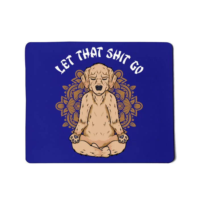 Let That Shit Go Dog Design Funny Puppy Lovers Namaste Yoga Gift Mousepad