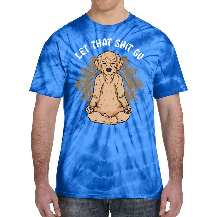 Let That Shit Go Dog Design Funny Puppy Lovers Namaste Yoga Gift Tie-Dye T-Shirt